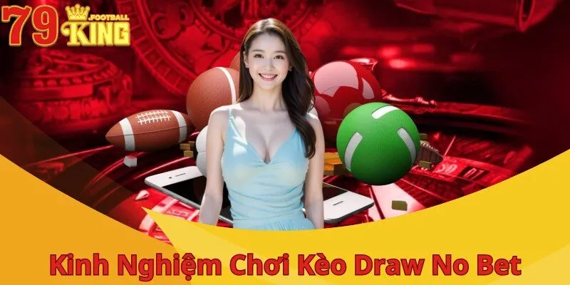 Kèo Draw No Bet - Cược Nhanh, Thắng Lớn, Thu Về Thưởng Khủng 4 bi-kip-thang-keo-draw-no-bet