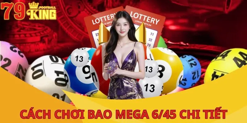 Cách Chơi Bao Mega 6/45 Giúp Tăng Cơ Hội Trúng Jackpot 4 cach-choi-bao-mega-6-45-chi-tiet-1