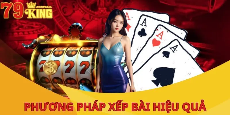 Cách Xếp Bài Mậu Binh - Hướng Dẫn Cực Chuẩn Cho Tân Thủ 4 cach-xep-bai-mau-binh-hieu-qua