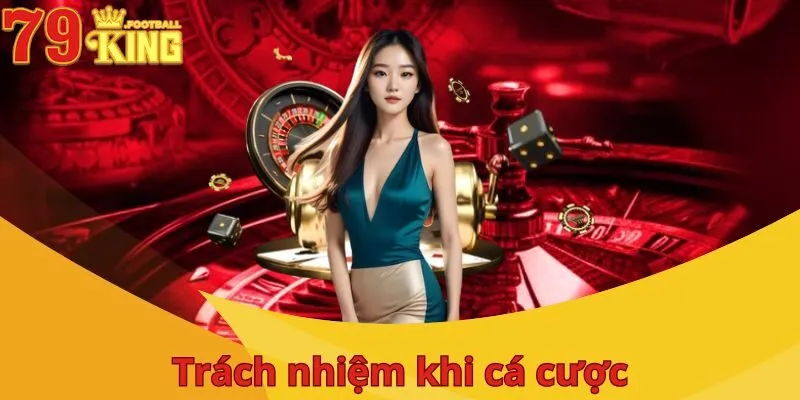 Cá Cược Có Trách Nhiệm 79King - Những Nội Dung Mới Nhất 2025 3 chi-tiet-ca-cuoc-co-trach-nhiem