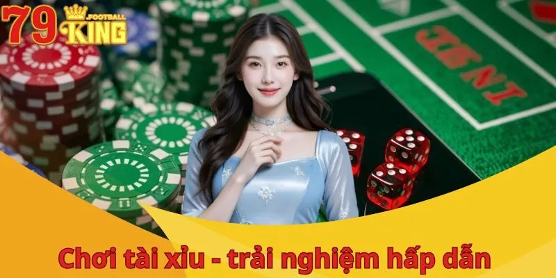 Chơi Tài Xỉu Ăn Tiền Thật - Trải Nghiệm Hấp Dẫn Cùng 79King 3 choi-tai-xiu-an-tien-that-uu-diem-noi-bat