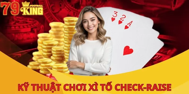 Chơi Xì Tố: Bí Kíp Chinh Phục Game Bài Đỉnh Cao Cho Tân Thủ 4 choi-xi-to-check-raise