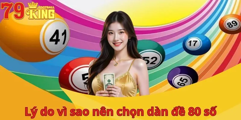 Dàn đề 80 số - Phương pháp mang lại thành công cùng 79King 3 dan-de-80-so-ly-do-nen-choi