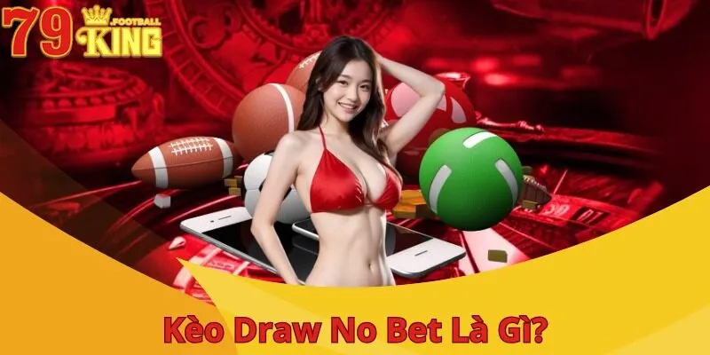 Kèo Draw No Bet - Cược Nhanh, Thắng Lớn, Thu Về Thưởng Khủng 2 gioi-thieu-keo-draw-no-bet