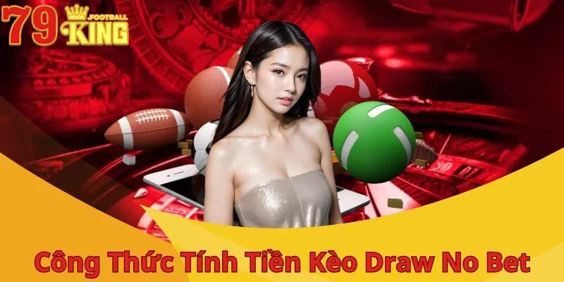Kèo Draw No Bet - Cược Nhanh, Thắng Lớn, Thu Về Thưởng Khủng 3 huong-dan-tinh-tien-keo-draw-no-bet