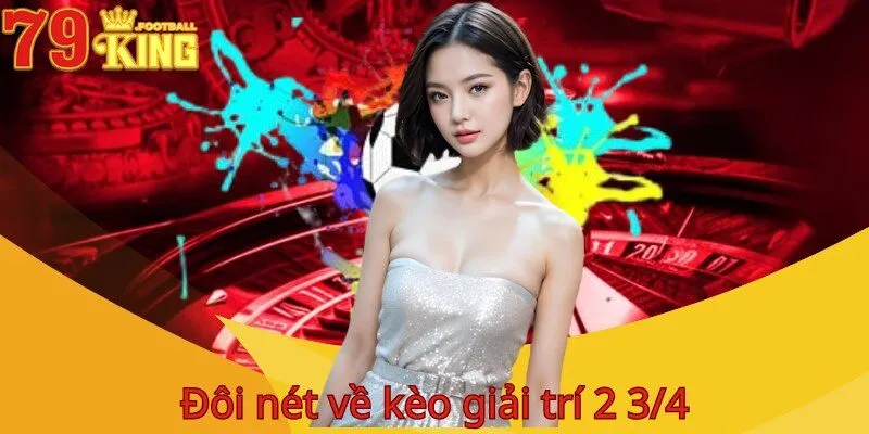 Kèo chấp 2 3/4 là gì? Cách hiểu kèo & mẹo chơi hiệu quả 2 keo-chap-2-3_4-la-gi-gioi-thieu-chung