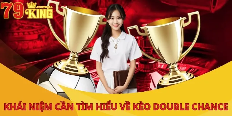 Kèo Double Chance - Hướng Dẫn Cách Đọc Và Bắt Cho Người Mới 2 keo-double-chance-khai-niem