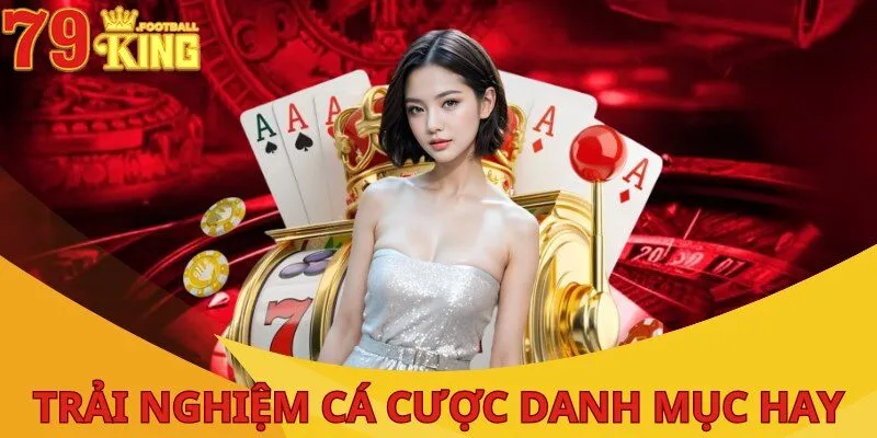 Nổ Hũ 79KING - Sân Chơi Đỉnh Cao Với Cơ Hội Thắng Lớn 3 trai-nghiem-ca-cuoc-danh-muc-hay