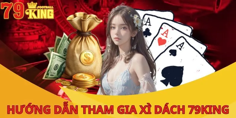 Xì Dách Online: Hướng Dẫn Luật Chơi Và Mẹo Thắng Dễ Dàng 3 xi-dach-online-cac-buoc-tham-gia-79king